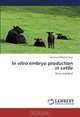 In vitro embryo production in cattle: Dairy and Beef, Johannes Matthias Rust 