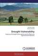 Drought Vulnerability: Analysis of Drought Vulnerability and Its Effects on Agricultural Production, Eskinder Gidey, Arega Bazezew 