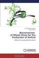Bioconversion of Wheat Straw for the Production of biofuel: (Biofuel from Lignocellulosic Waste), Desh Bandhu Gangwar, Rajan Sharma 