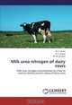 Milk urea nitrogen of dairy cows: Milk urea nitrogen concentration as a tool to monitor dietary protein status of dairy cows, M. A. Baset, K. S. Huque, M. M. Hossain 