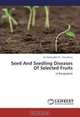 Seed And Seedling Diseases Of Selected Fruits, M. Salahuddin M. Chowdhury 