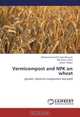 Vermicompost and NPK on wheat: growth, chemical composition and yield, Mohammad Saiful Islam Bhuiyan, Md. Nurul Islam, Sirajul Hoque 
