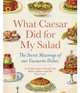 What Caesar Did for My Salad: The Secret Meanings of Our Favourite Dishes, Jack Albert 