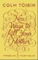 NA:Toibin C:NEW WAYS TO KILL YOUR MOTHER, Colm Toibin 