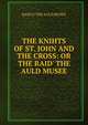 THE KNIHTS OF ST. JOHN AND THE CROSS: OR THE RAID' THE AULD MUSEE, RAID O' THE AULD MUSEE 