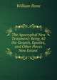 The Apocryphal New Testament: Being All the Gospels, Epistles, and Other Pieces Now Extant ., Hone, William 