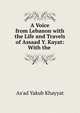 A Voice from Lebanon with the Life and Travels of Assaad Y. Kayat: With the ., As'ad Yakub Khayyat 