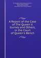 A Report of the Case of The Queen V. Gurney and Others, in the Court of Queen's Bench, Sir Alexander James Edmund Cockburn , William Francis Finlason, Henry Edmund Gurney, Great Britain Court of King's Bench 