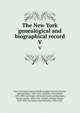 The New York genealogical and biographical record. V, New York Genealogical and Biographical Society,Greene, Richard Henry, 1839-1926, ed,Stiles, Henry Reed, 1832-1909, ed,Dwight, Melatiah Everett, ed,Morrison, George Austin, 1864-1916, ed,Mott, Hopper Striker, 1854-1924, ed,Totten, John Reynolds, 1856- 
