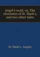 Angel's work; or, The choristers of St. Mark's, and two other tales, St. Mark's, Angels 