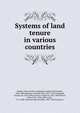 Systems of land tenure in various countries, Cobden Club (London, England),Longfield, Mountifort, 1802-1884,Hoskyns, Chandos Wren, 1812-1876,Campbell, George, Sir, 1824-1892,Laveleye, Emile de, 1822-1892,Morier, Robert, Sir, 1826-1893,Leslie, T. E. Cliffe (Thomas Edward Cliffe), 1827-1882,Fauch 