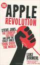 The Apple Revolution: Steve Jobs, the Counter Culture and How the Crazy Ones Took Over the World, Luke Dormehl 