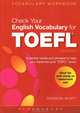 Check Your English Vocabulary for TOEFL: Essential Words and Phrases to Help You Maximize Your TOEFL Score, Wyatt Rawdon 