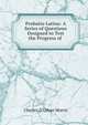 Probatio Latina: A Series of Questions Designed to Test the Progress of ., Charles D'Urban Morris 