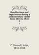 Recollections and experiences during a parliamentary career from 1833 to 1848. 2, O'Connell, John, 1810-1858 