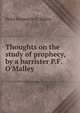 Thoughts on the study of prophecy, by a barrister P.F. O'Malley., Peter Frederick O 'Malley 