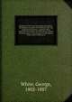 Statistics of the State of Georgia microform : including an account of its natural, civil, and ecclesiastical history; together with a particular description of each county, notices of the manners and customs of its aboriginal tribes, and a correct p of, White, George, 1802-1887 