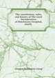 The constitution, rules, and history of The royal incorporation of Hutcheson's hospital, chiefly ., Glasgow Hutcheson's hosp 