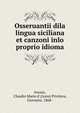 Osseruantii dila lingua siciliana et canzoni inlo proprio idioma, Arezzo, Claudio Mario d',Grassi Privitera, Giovanni, 1868- 