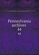 Pennsylvania archives . 44, Pennsylvania. Secretary of the Commonwealth. [from old catalog],Pennsylvania. Dept. of public instruction. [from old catalog],Pennsylvania. State library, Harrisburg. [from old catalog],Hazard, Samuel, 1784-1870,Linn, John Blair, 1831-1899, [from old 