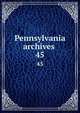 Pennsylvania archives . 45, Pennsylvania. Secretary of the Commonwealth. [from old catalog],Pennsylvania. Dept. of public instruction. [from old catalog],Pennsylvania. State library, Harrisburg. [from old catalog],Hazard, Samuel, 1784-1870,Linn, John Blair, 1831-1899, [from old 