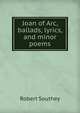 Joan of Arc, ballads, lyrics, and minor poems, Robert Southey 