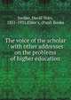 The voice of the scholar : with other addresses on the problems of higher education, Jordan, David Starr, 1851-1931,Elder's, (Paul) Books 