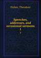 Speeches, addresses, and occasional sermons, Parker, Theodore 
