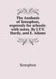 The Anabasis of Xenophon, expressly for schools: with notes. By J.T.V. Hardy, and E. Adams, Xenophon 