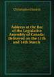 Address at the Bar of the Legislative Assembly of Canada: Delivered on the 11th and 14th March ., Christopher Dunkin 