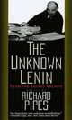 The Unknown Lenin: From the Secret Archive, Pipes Richard 