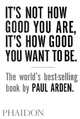 It's Not How Good You Are, It's How Good You Want To Be, Arden Paul 