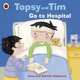 Topsy and Tim: Go to Hospital, Adamson Jean, Adamson Gareth 