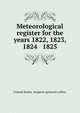 Meteorological register for the years 1822, 1823, 1824 & 1825, United States. Surgeon-general's office 