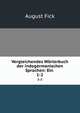 Vergleichendes Worterbuch der indogermanischen Sprachen: Ein ., August Fick 