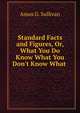 Standard Facts and Figures, Or, What You Do Know What You Don't Know What ., Amos G. Sullivan 