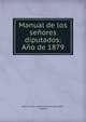 Manual de los senores diputados: Ano de 1879, Spain Cortes . Congreso de los Diputados, Espanya 