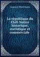 La republique du Chili Notice historique, statistique et commerciale ., Auguste Meulemans 