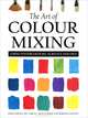 The Art of Colour Mixing, John Lidzey, Jill Mirza, Nick Harris and Jeremy Galton 