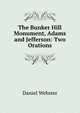 The Bunker Hill Monument, Adams and Jefferson: Two Orations, Daniel Webster 