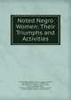 Noted Negro Women: Their Triumphs and Activities, Monroe Alphus Majors , Majors, Maggie I Stevens, Julia Ringwood Coston, Theodora Holly , Ruth May Fox, L Johnson, Sarah G Jones , Sarah E C Dudley Pettey, Gertrude E H Bustill Mossell , Imogene Howard , Octavia V Rogers Albert, Josie D He 