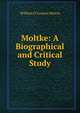 Moltke: A Biographical and Critical Study, William O'Connor Morris 