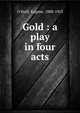 Gold : a play in four acts, O'Neill, Eugene, 1888-1953 