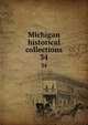 Michigan historical collections. 34, Michigan Historical Commission cn,Michigan State Historical Society. cn,Pioneer Society of the State of Michigan. Pioneer collections,Pioneer and Historical Society of the State of Michigan. Pioneer collections,Michigan Pioneer and Historical Society 