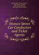 Women Street Car Conductors and Ticket Agents, United States Women's Bureau, Mary Nelson Winslow, Agnes Lydia Peterson, Mrs. Ethel (Lombard) Best 