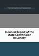 Biennial Report of the State Commission in Lunacy, California Commission in Lunacy, 1897 -, California Commission in Lunacy , Stockton State Hospital (Calif .), California State Hospital, Napa, Agnews State Hospital (San Jose , Calif.), California State Hospital, Agnews , Mendocino State Ho 