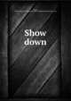 Show down, Railey, Julia Houston,G.P. Putnam's Sons. pbl,Knickerbocker Press. prt 