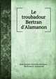 Le troubadour Bertran d'Alamanon, Jean Jacques Salverda de Grave, Bertrand d 'Alamanon 