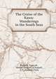 The Cruise of the Kawa: Wanderings in the South Seas, Walter E. Traprock , George Shepard ] [Chappell, G.P . Putnam's Sons 