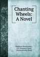 Chanting Wheels: A Novel, Hubbard Hutchinson , G.P. Putnam's Sons , Knickerbocker Press 